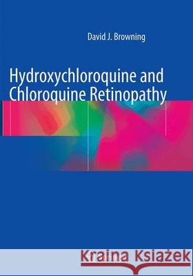 Hydroxychloroquine and Chloroquine Retinopathy David J. Browning 9781493947331 Springer