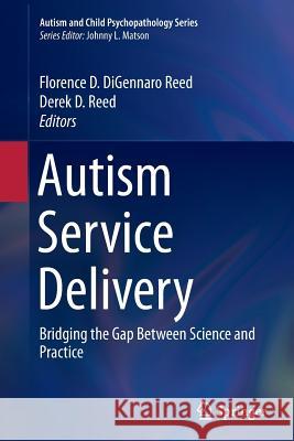 Autism Service Delivery: Bridging the Gap Between Science and Practice Digennaro Reed, Florence D. 9781493947348 Springer