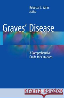 Graves' Disease: A Comprehensive Guide for Clinicians Bahn, Rebecca S. 9781493947355 Springer