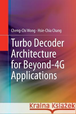 Turbo Decoder Architecture for Beyond-4g Applications Wong, Cheng-Chi 9781493947423 Springer