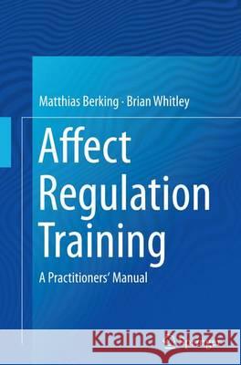 Affect Regulation Training: A Practitioners' Manual Berking, Matthias 9781493947454