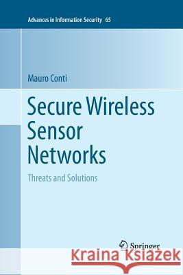 Secure Wireless Sensor Networks: Threats and Solutions Conti, Mauro 9781493947515 Springer