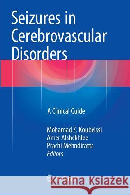 Seizures in Cerebrovascular Disorders: A Clinical Guide Koubeissi, Mohamad Z. 9781493947607 Springer