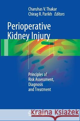 Perioperative Kidney Injury: Principles of Risk Assessment, Diagnosis and Treatment Thakar, Charuhas V. 9781493947683 Springer