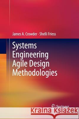 Systems Engineering Agile Design Methodologies James A. Crowder Shelli Friess 9781493947720