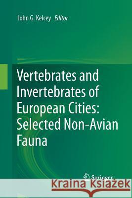 Vertebrates and Invertebrates of European Cities: Selected Non-Avian Fauna Kelcey, John G. 9781493947782