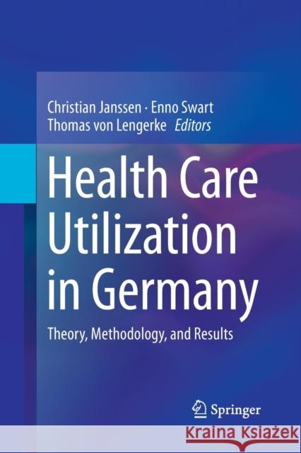 Health Care Utilization in Germany: Theory, Methodology, and Results Janssen, Christian 9781493947881