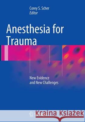 Anesthesia for Trauma: New Evidence and New Challenges Scher, Corey S. 9781493947911 Springer