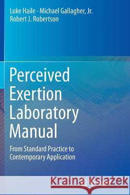 Perceived Exertion Laboratory Manual: From Standard Practice to Contemporary Application Haile, Luke 9781493947928 Springer