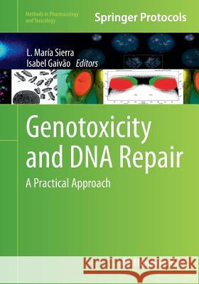 Genotoxicity and DNA Repair: A Practical Approach Sierra, L. María 9781493948291 Humana Press
