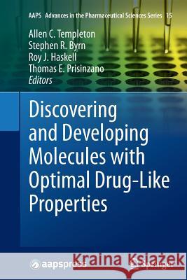 Discovering and Developing Molecules with Optimal Drug-Like Properties Allen C. Templeton Stephen R. Byrn Roy J. Haskell 9781493948604