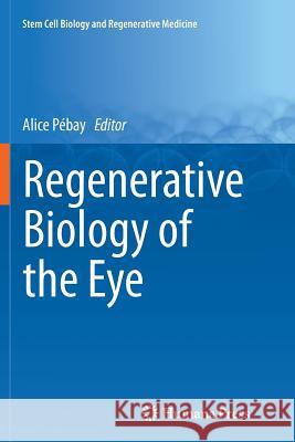 Regenerative Biology of the Eye Alice Pebay 9781493948635 Springer