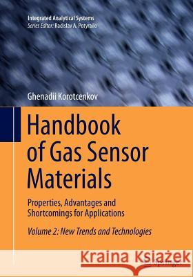 Handbook of Gas Sensor Materials: Properties, Advantages and Shortcomings for Applications Volume 2: New Trends and Technologies Korotcenkov, Ghenadii 9781493948772
