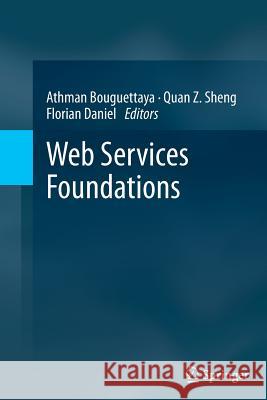 Web Services Foundations Athman Bouguettaya Quan Z. Sheng Florian Daniel 9781493948789 Springer