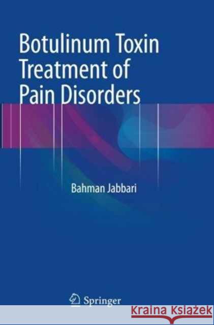 Botulinum Toxin Treatment of Pain Disorders Bahman Jabbari 9781493948826 Springer