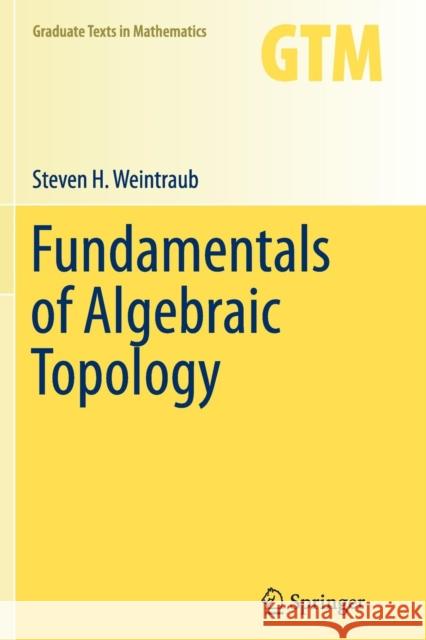 Fundamentals of Algebraic Topology Steven Weintraub 9781493948857 Springer