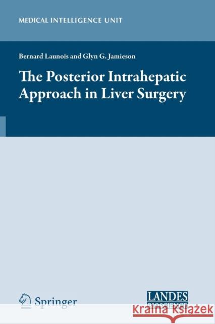 The Posterior Intrahepatic Approach in Liver Surgery Bernard Launois Glyn Jamieson 9781493948864 Springer