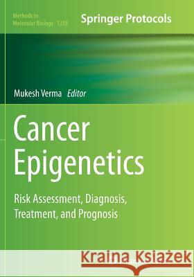 Cancer Epigenetics: Risk Assessment, Diagnosis, Treatment, and Prognosis Verma, Mukesh 9781493948949 Humana Press