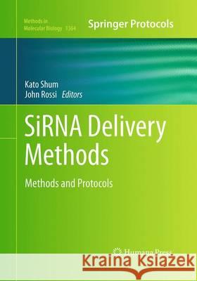 SiRNA Delivery Methods: Methods and Protocols Shum, Kato 9781493949106