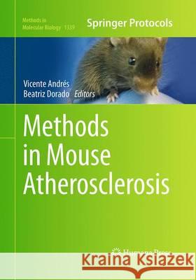 Methods in Mouse Atherosclerosis Vicente Andres Beatriz Dorado 9781493949359 Humana Press