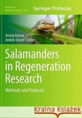 Salamanders in Regeneration Research: Methods and Protocols Kumar, Anoop 9781493949472