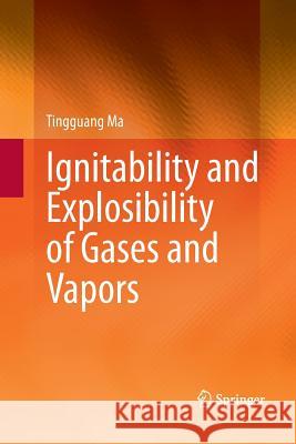 Ignitability and Explosibility of Gases and Vapors Tingguang Ma 9781493949533 Springer