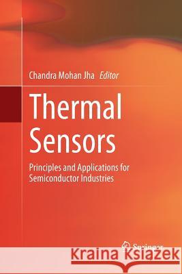 Thermal Sensors: Principles and Applications for Semiconductor Industries Jha, Chandra Mohan 9781493949632