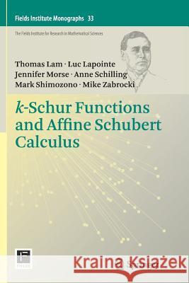 K-Schur Functions and Affine Schubert Calculus Lam, Thomas 9781493949724 Springer