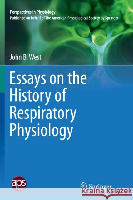 Essays on the History of Respiratory Physiology John B. West 9781493949779 Springer