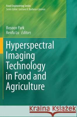 Hyperspectral Imaging Technology in Food and Agriculture Bosoon Park Renfu Lu 9781493949816 Springer