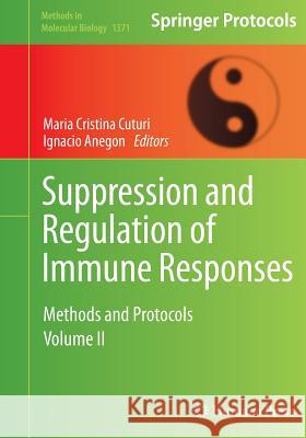 Suppression and Regulation of Immune Responses: Methods and Protocols, Volume II Cuturi, Maria Cristina 9781493949892 Humana Press