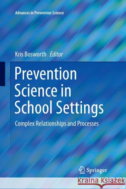 Prevention Science in School Settings: Complex Relationships and Processes Bosworth, Kris 9781493949953 Springer