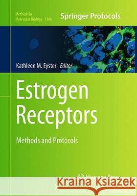 Estrogen Receptors: Methods and Protocols Eyster, Kathleen M. 9781493950065 Humana Press