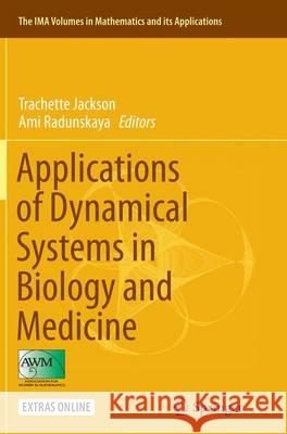 Applications of Dynamical Systems in Biology and Medicine Trachette Jackson Ami Radunskaya 9781493950089 Springer