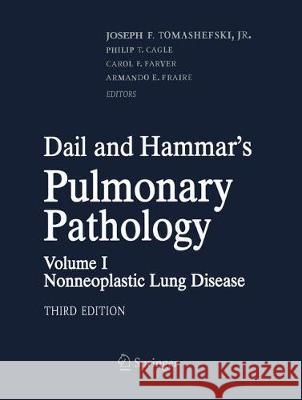 Dail and Hammar's Pulmonary Pathology: Volume I: Nonneoplastic Lung Disease Tomashefski, Joseph F. 9781493950140 Springer