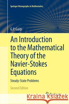 An Introduction to the Mathematical Theory of the Navier-Stokes Equations: Steady-State Problems Galdi, Giovanni 9781493950171 Springer