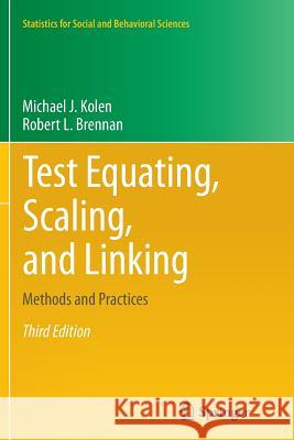 Test Equating, Scaling, and Linking: Methods and Practices Kolen, Michael J. 9781493950195 Springer