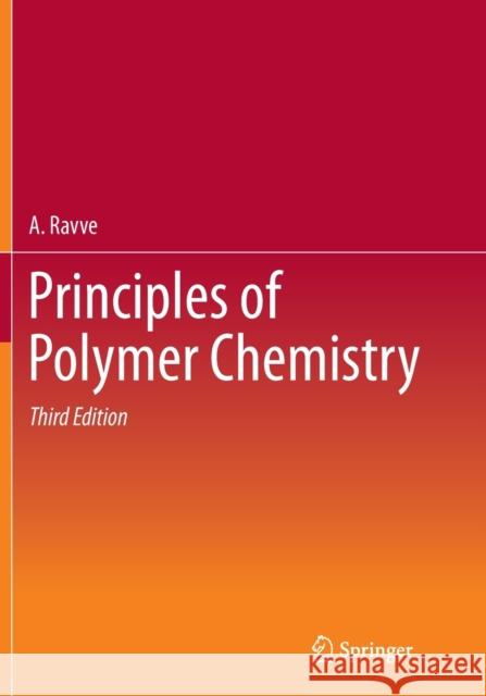 Principles of Polymer Chemistry A. Ravve 9781493950386 Springer