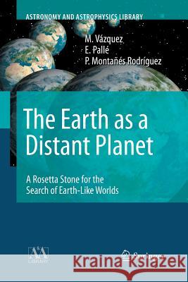 The Earth as a Distant Planet: A Rosetta Stone for the Search of Earth-Like Worlds Vázquez, M. 9781493950607 Springer