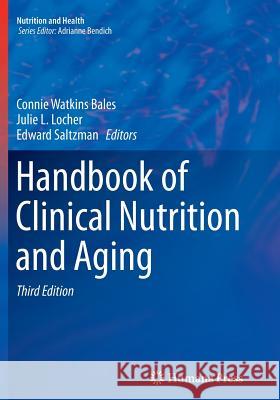 Handbook of Clinical Nutrition and Aging Connie W. Bales Julie L. Locher Edward Saltzman 9781493950706 Humana Press