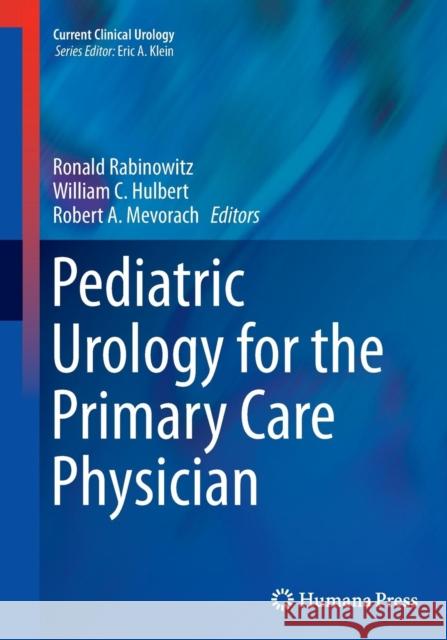 Pediatric Urology for the Primary Care Physician Ronald Rabinowitz William C. Hulbert Robert A. Mevorach 9781493950737 Humana Press