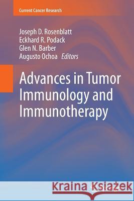 Advances in Tumor Immunology and Immunotherapy Joseph Rosenblatt Eckhard Podack Glen N. Barber 9781493950973 Springer