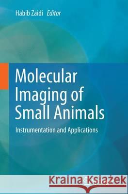 Molecular Imaging of Small Animals: Instrumentation and Applications Zaidi, Habib 9781493951024 Springer