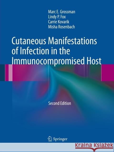 Cutaneous Manifestations of Infection in the Immunocompromised Host Marc E. Grossman Lindy P. Fox Carrie Kovarik 9781493951079 Springer