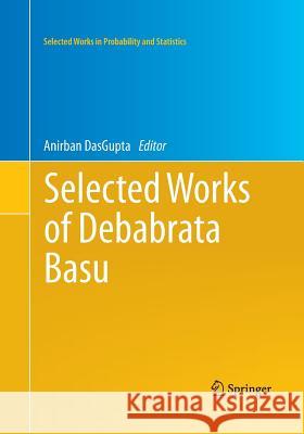 Selected Works of Debabrata Basu Anirban Dasgupta 9781493951123