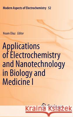 Applications of Electrochemistry and Nanotechnology in Biology and Medicine I Noam Eliaz 9781493951246 Springer