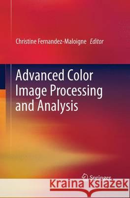 Advanced Color Image Processing and Analysis Christine Fernandez-Maloigne 9781493951291 Springer