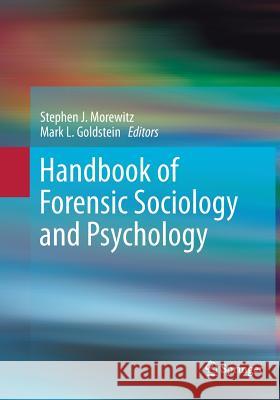 Handbook of Forensic Sociology and Psychology Stephen J. Morewitz Mark L. Goldstein 9781493951338 Springer