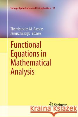 Functional Equations in Mathematical Analysis Themistocles M. Rassias Janusz Brzdek 9781493951406 Springer