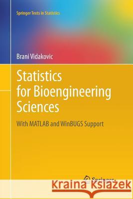 Statistics for Bioengineering Sciences: With MATLAB and Winbugs Support Vidakovic, Brani 9781493951444 Springer
